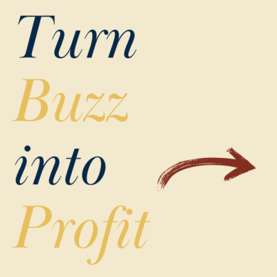 Turn Buzz Into Profit