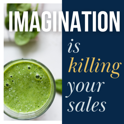 Imagination is Killing your Sales